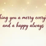 wishing you a merry everything and a happy always